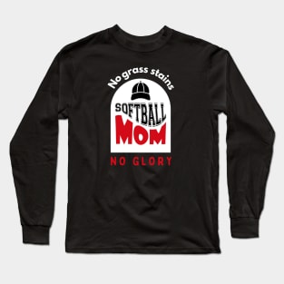 Softball Mom No grass stains no glory funny motivational design Long Sleeve T-Shirt